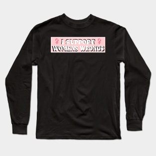 Support Womens Wrongs Long Sleeve T-Shirt